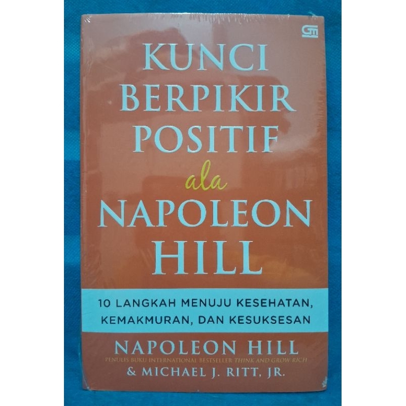Kunci Berpikir Positif ala Napoleon Hill - Napoleon Hill & Michael J. Ritt, JR.