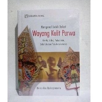 Buku Mengenal Lebih Dekat Wayang Kulit Purwa; Kisah, Nilai, Pakeliran, Silsilah dan Tokoh-Tokohnya -