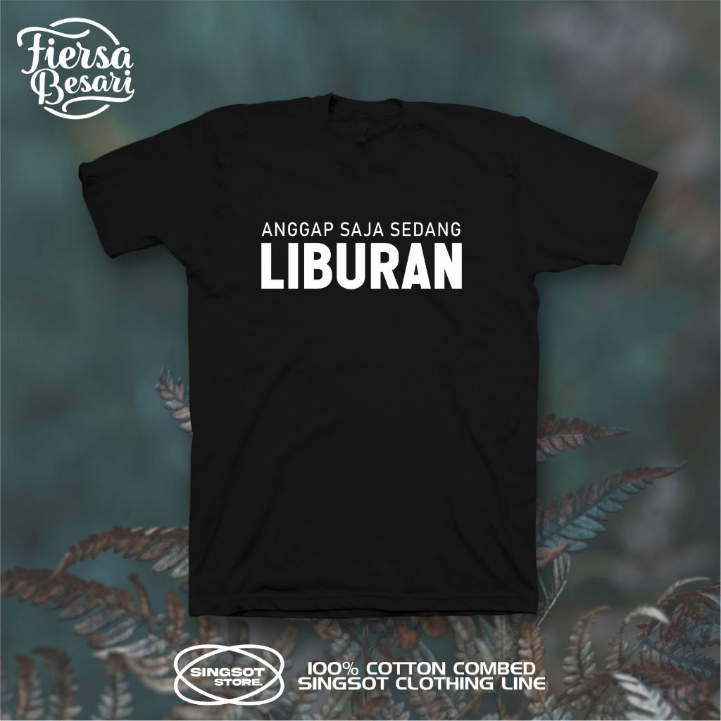 KAOS ANGGAP SAJA SEDANG LIBURAN FIERSA BESARI