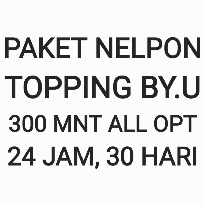 [CHAT DULU SEBELUM ORDER]Paket Nelpon Topping By.U Byu By U 300 Menit 30 Hari Bulan Sebulan Bulanan 