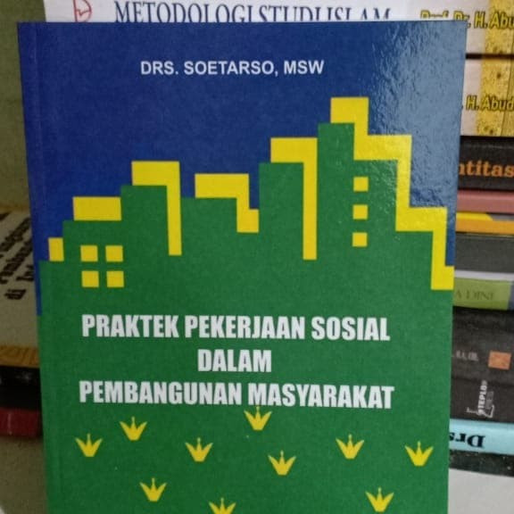 Praktek Pekerjaan Sosial Dalam Pembangunan Masyarakat - Soetarso