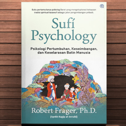 SUFI PSYCHOLOGY : PSIKOLOGI SUFI - PSIKOLOGI PERTUMBUHAN KESEIMBANGAN DAN KESELERASAN BATIN MANUSIA