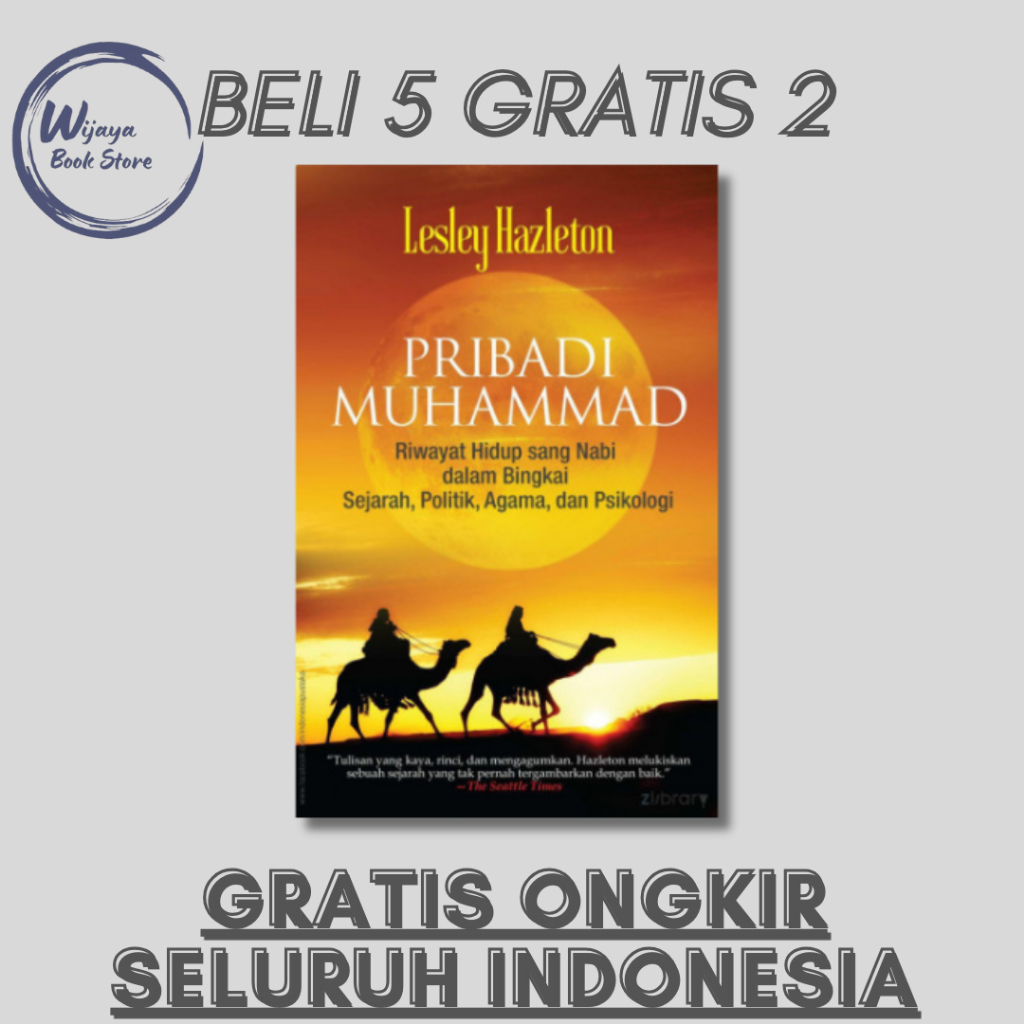 

PRIBADI MUHAMMAD RIWAYAT HIDUP SANG NABI DALAM BINGKAI SEJARAH, POLITIK, AGAMA, DAN PSIKOLOGI (LESLEY HAZLETON)