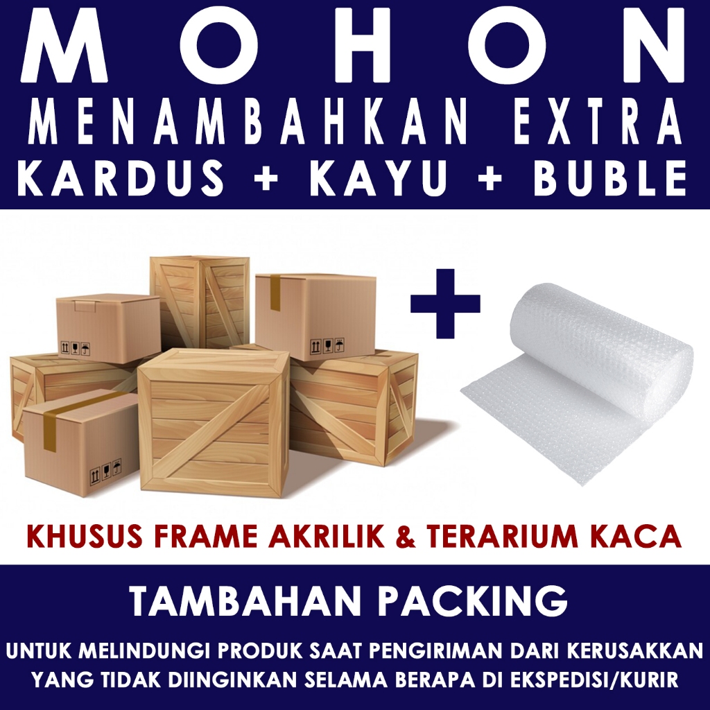 

Tambahan Packing Kayu Bubble Kardus untuk AKRILIK & TERARIUM KACA