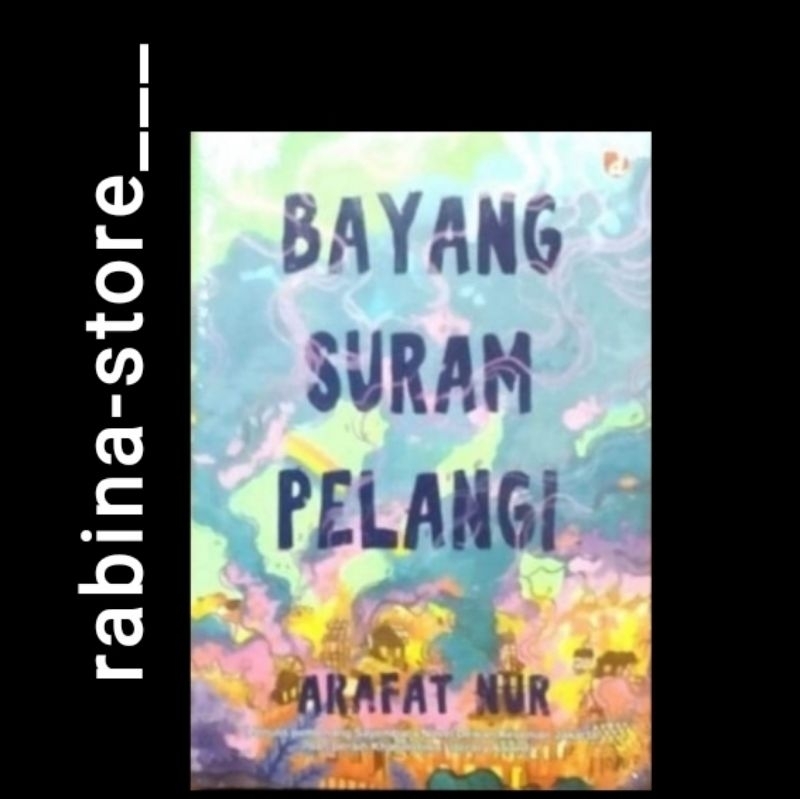 BAYANG SURAM PELANGI--Arafat Nur