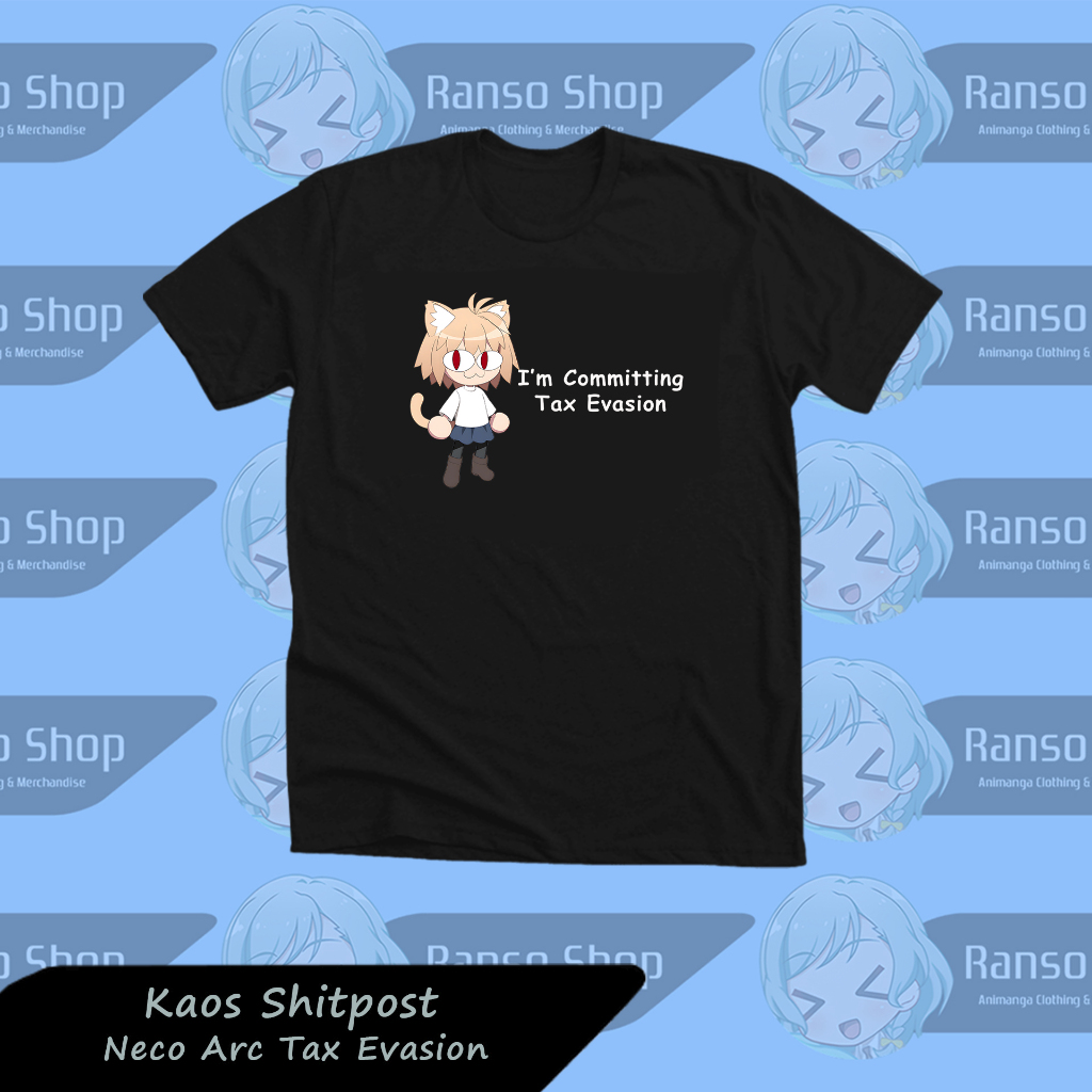 Ranso Kaos Shitpost Anime Necoarc Tax Evasion / Baju Shitpost Neco-Arc Tax Evasion / T-Shirt Waifu K