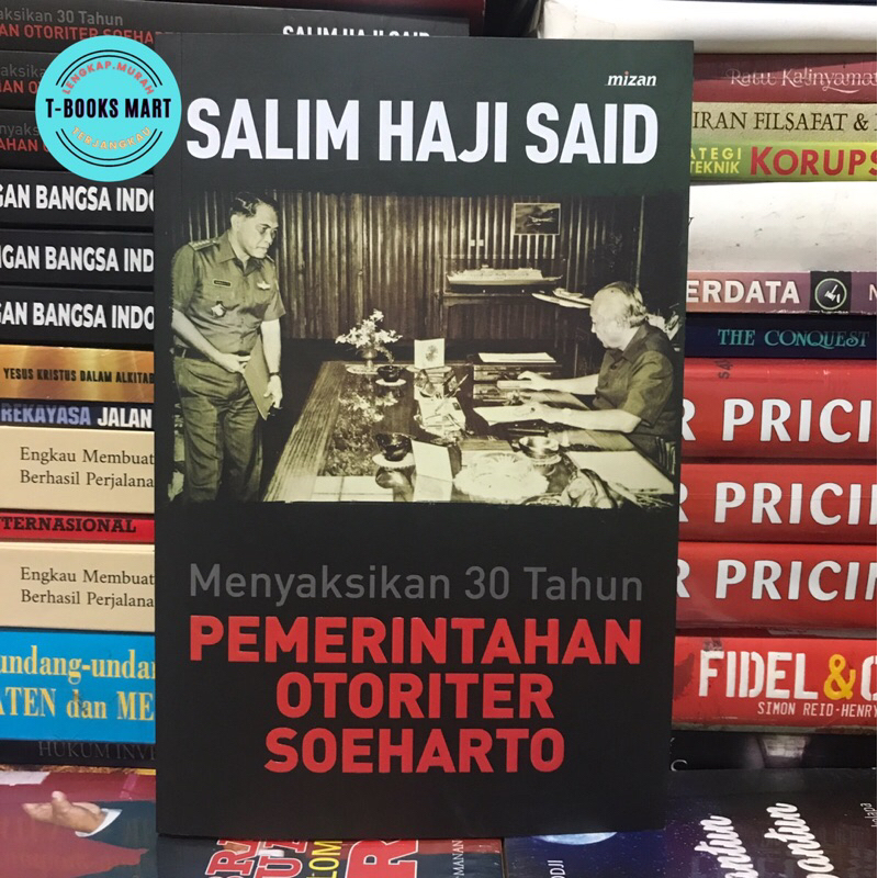 Menyaksikan 30 Tahun • PEMERINTAHAN OTORITER SOEHARTO by SALIM HAJI SAID