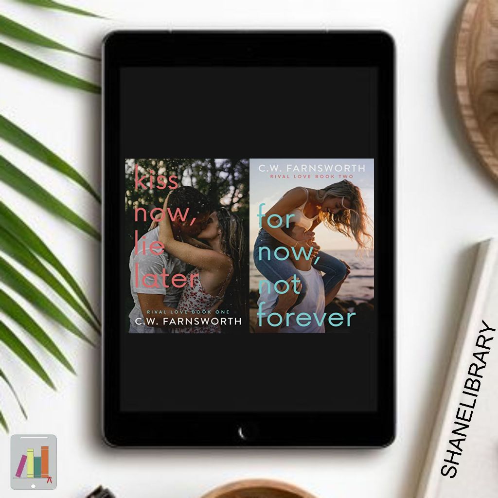 

Kiss Now, Lie Later, For Now Not Forever by C.W. Farnsworth