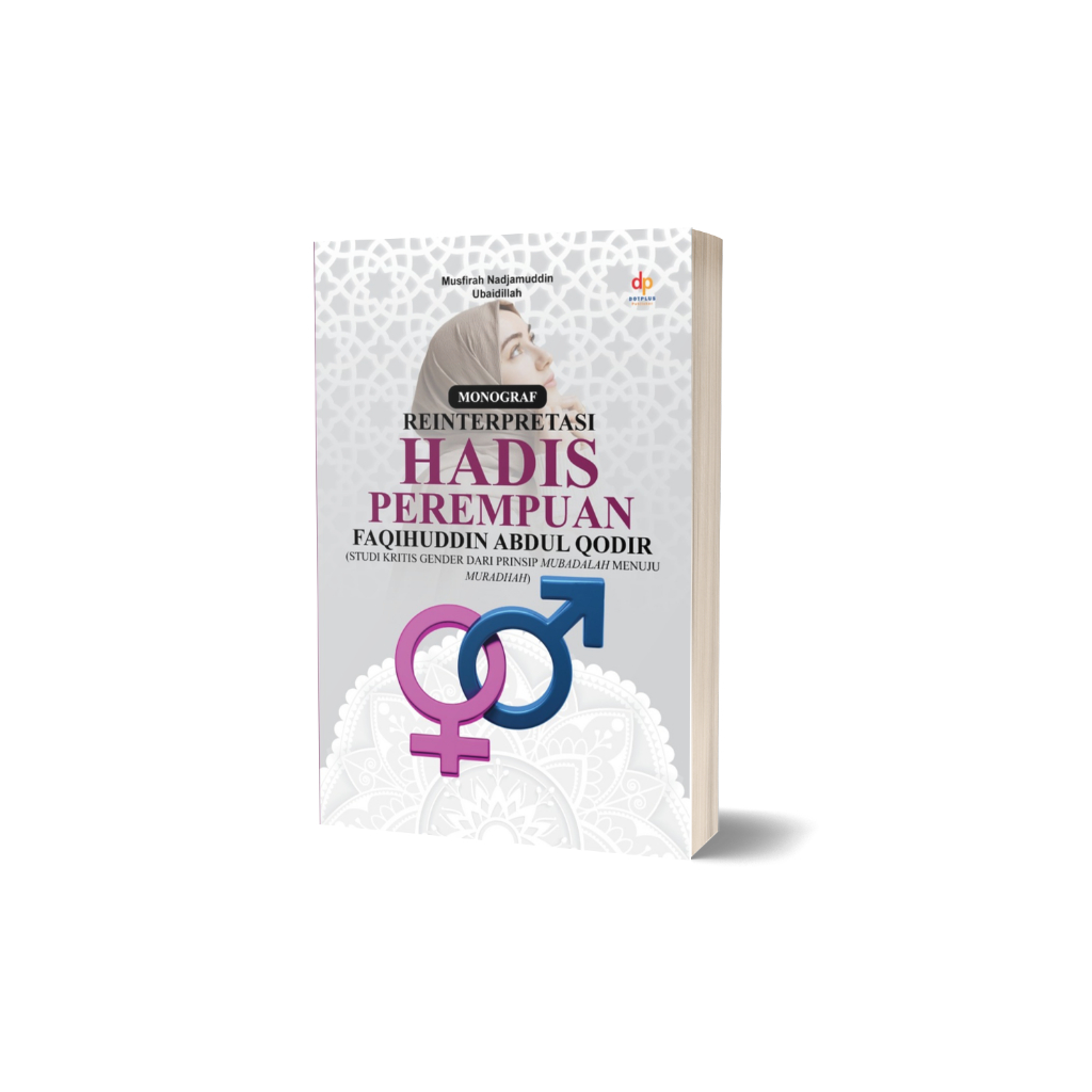 

REINTERPRETASI HADIS PEREMPUAN FAQIHUDDIN ABDUL QODIR (STUDI KRITIS GENDER DARI PRINSIP MUBADALAH MENUJU MURADHA)