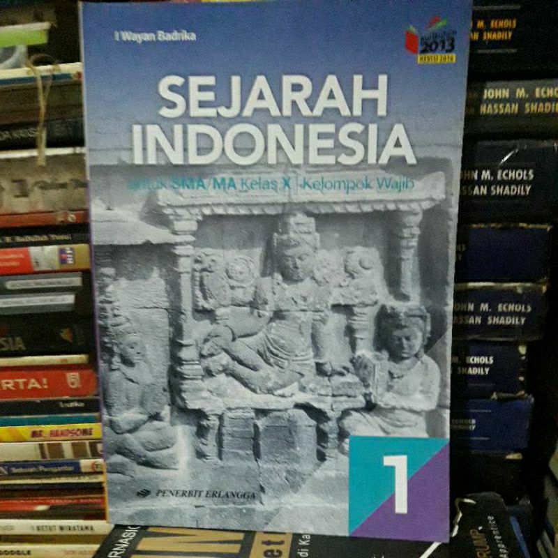 Sejarah Indonesia 1 Untuk SMA Kelas X Kelompok Wajib (I Wayan Badrika) Erlangga