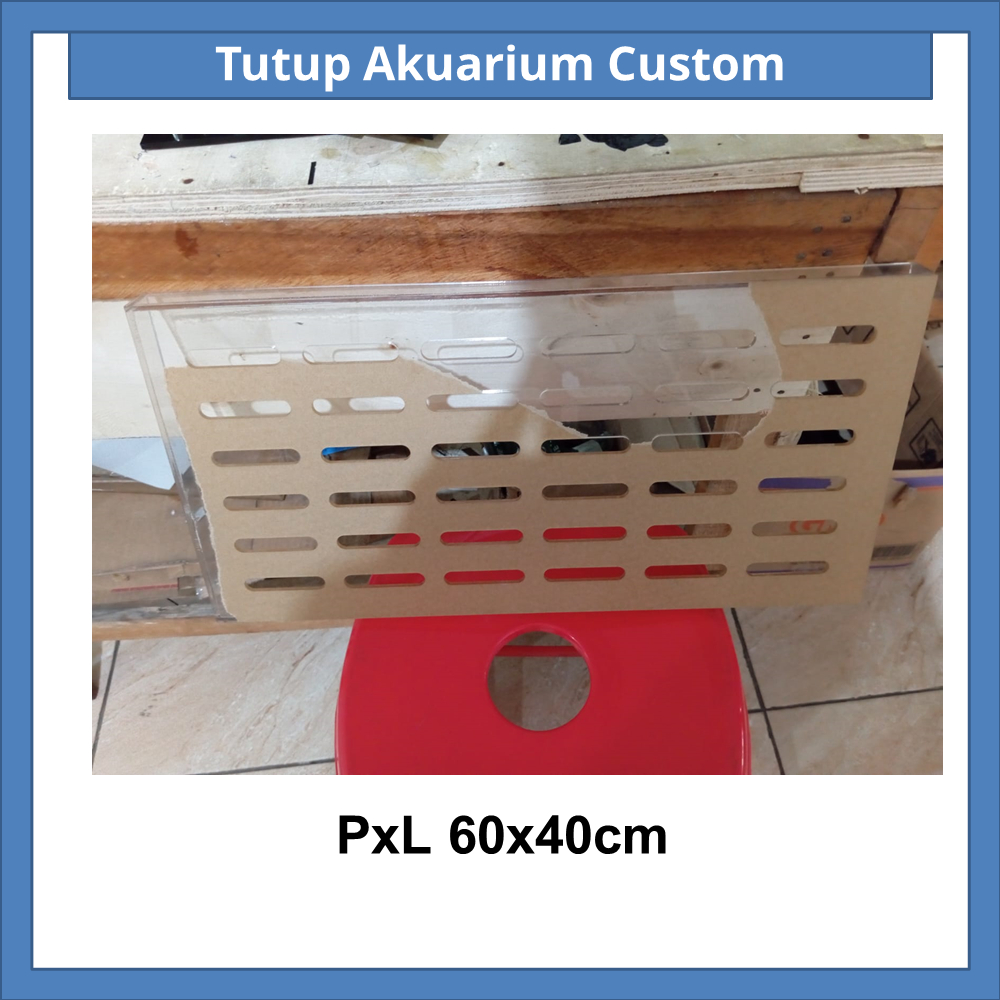 Tutup Akuarium Custom PxL 60x40cm