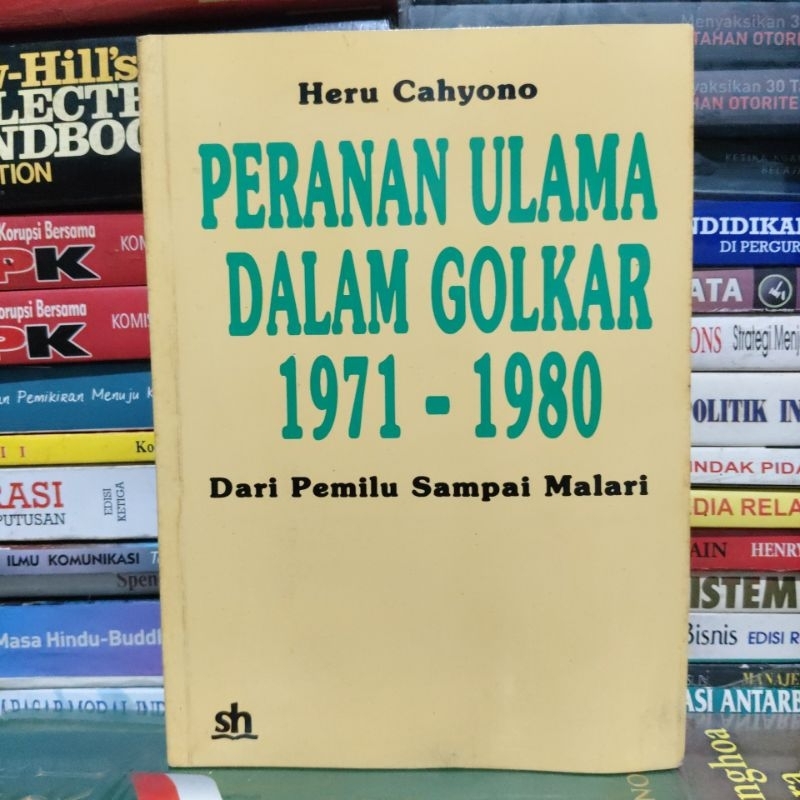 PERANAN ULAMA DALAM GOLKAR 1971 - 1980 Dari Pemilu Sampai Malari by Heru Cahyono