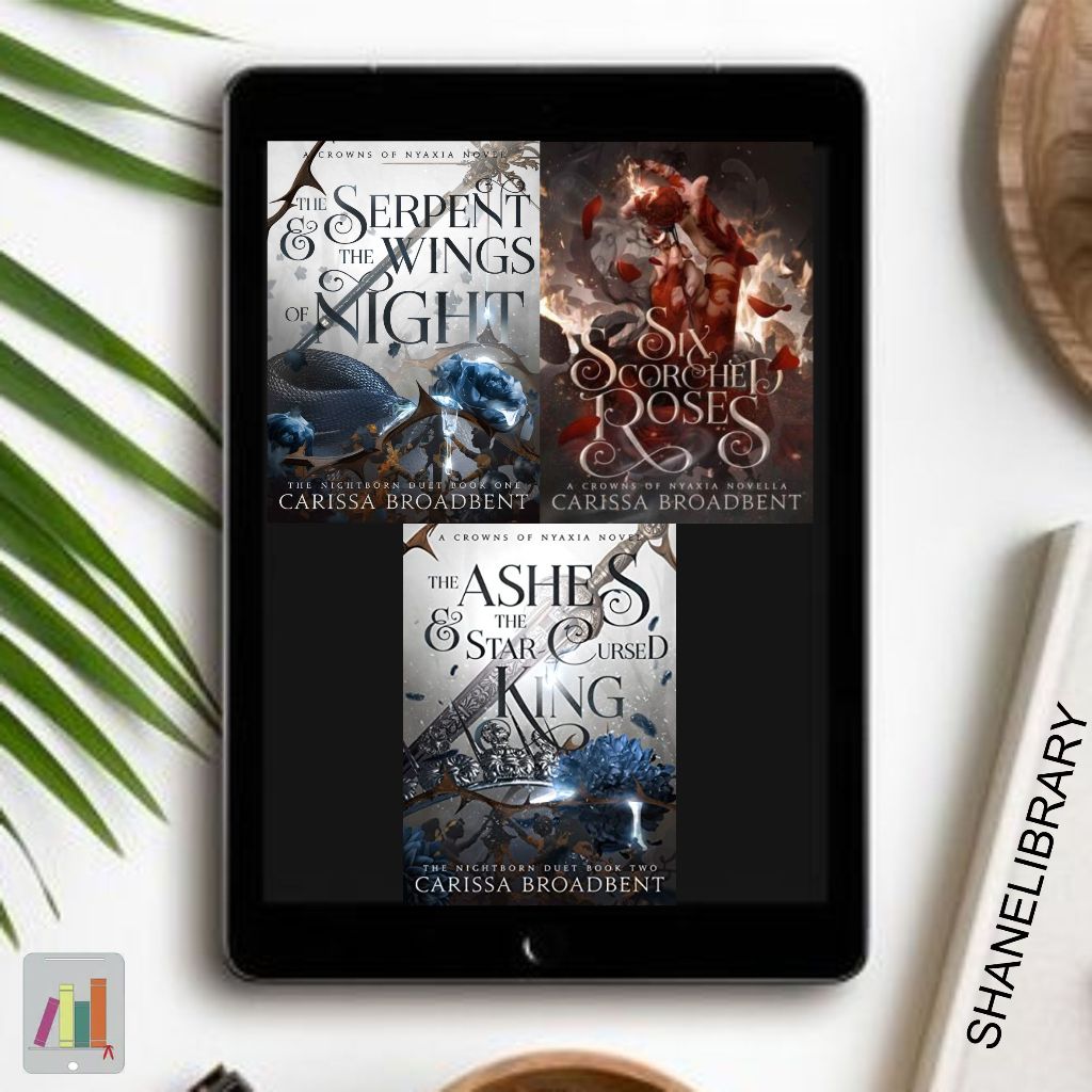 

The Serpent and The Wings of Night, Six Scorched Roses, The Ashes and The Star Cursed King by Carissa Broadbent