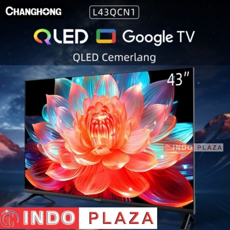 TV CHANGHONG 43 Inch QLED FHD DIGITAL GOOGLE TV L43QCN1