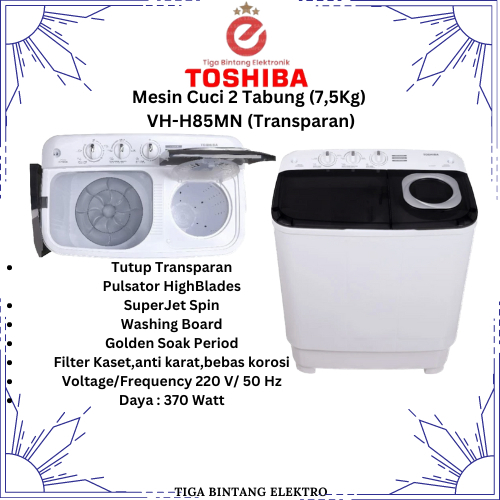 MESIN CUCI 2 TABUNG TOSHIBA VH-H85MN (Transparan) (7,5Kg)