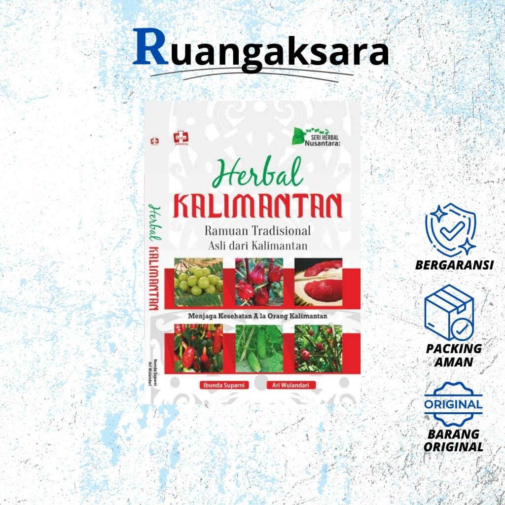 Seri Herbal Nusantara: Herbal Kalimantan, Ramuan Tradisional Asli Dari Kalimantan