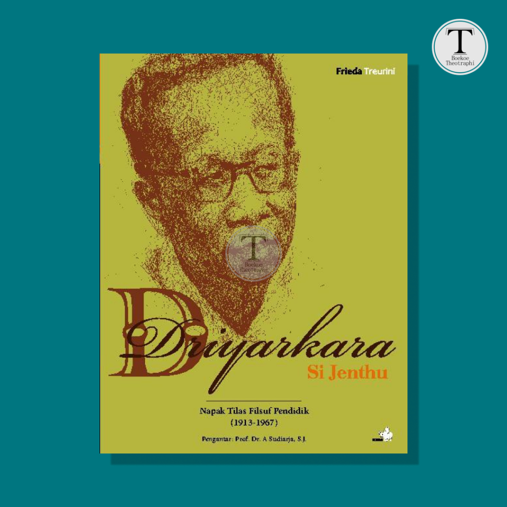 Driyarkara Si Jenthu: Napak Tilas Filsuf Pendidik 1913-1967 - Frieda Treurini