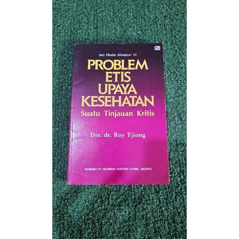 Seri Filsafat Atmajaya : 13, PROBLEM ETIS UPAYA KESEHATAN Suatu Tinjauan Kritis - Drs. dr. Roy Tjion