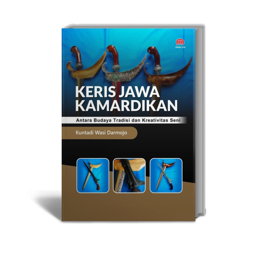 Keris Jawa Kamardikan : Antara Budaya Tradisi dan Kreativitas Seni - Kuntadi Wasi Darmojo - Penerbit
