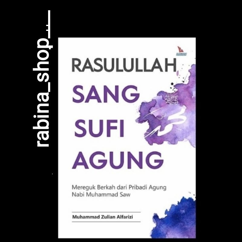 RASULULLAH SANG SUFI AGUNG -- R?Muhammad Zulian Alfarizi