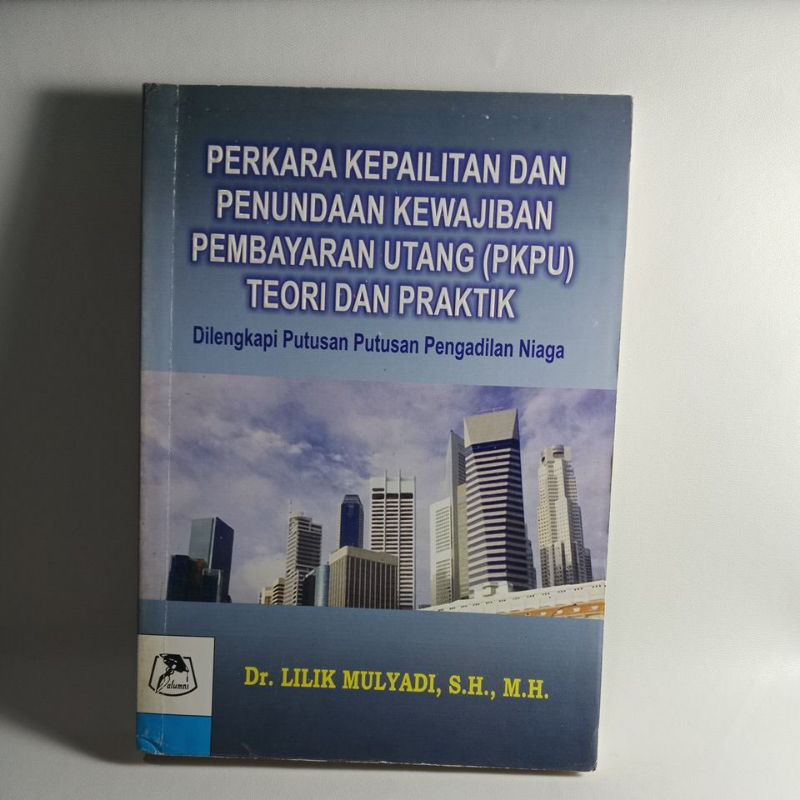 Buku Perkara Kepailitan Dan Penundaan Kewajiban Pembayaran Utang (PKPU) Teori Dan Praktik, Dilengkap