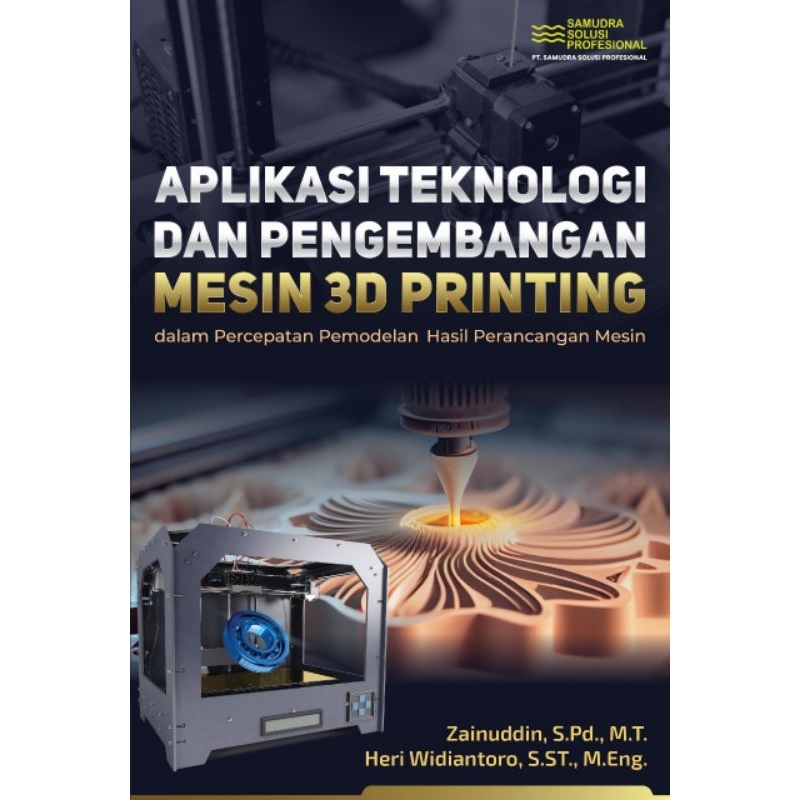 APLIKASI TEKNOLOGI DAN PENGEMBANGAN MESIN 3D PRINTING dalam Percepatan Pemodelan Hasil Perancangan M