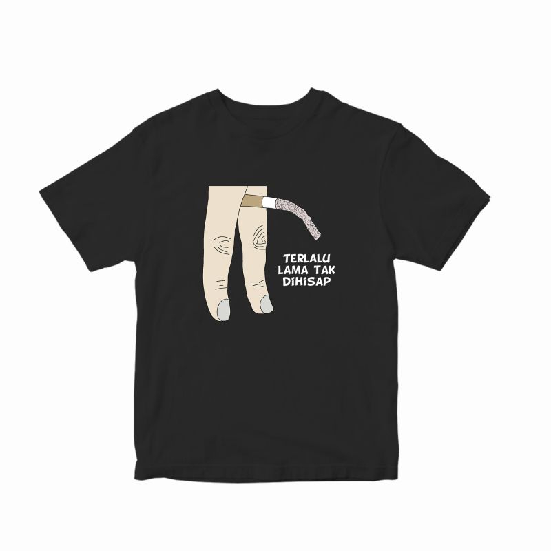 kaos plesetan Rokok di tangan terlalu lama tak di hisap