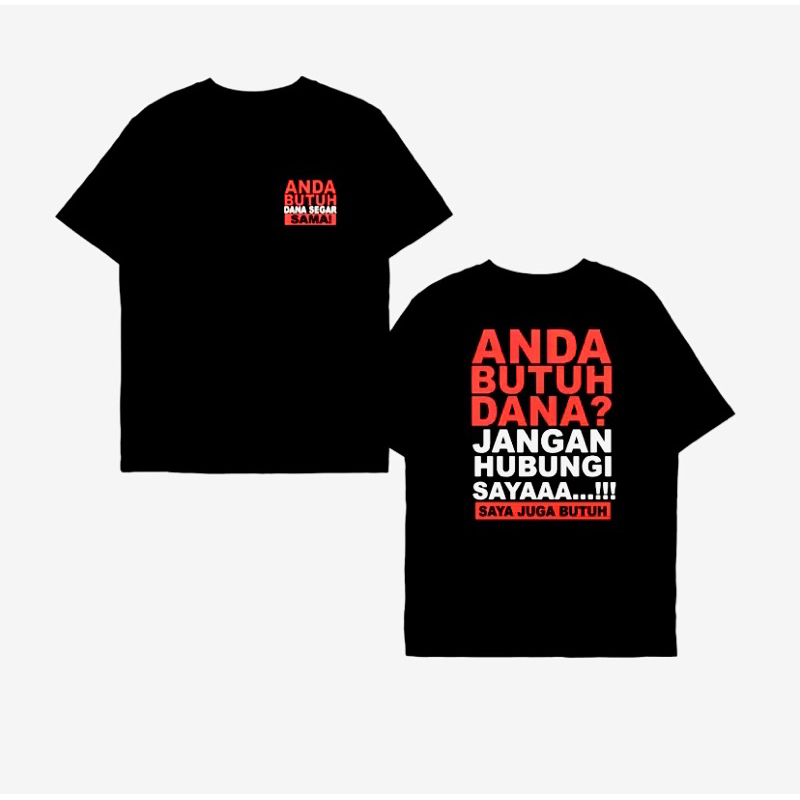 KAOS DISTRO ANDA BUTUH DANA SAYA JUGA BUTUH//KAOS MURAH