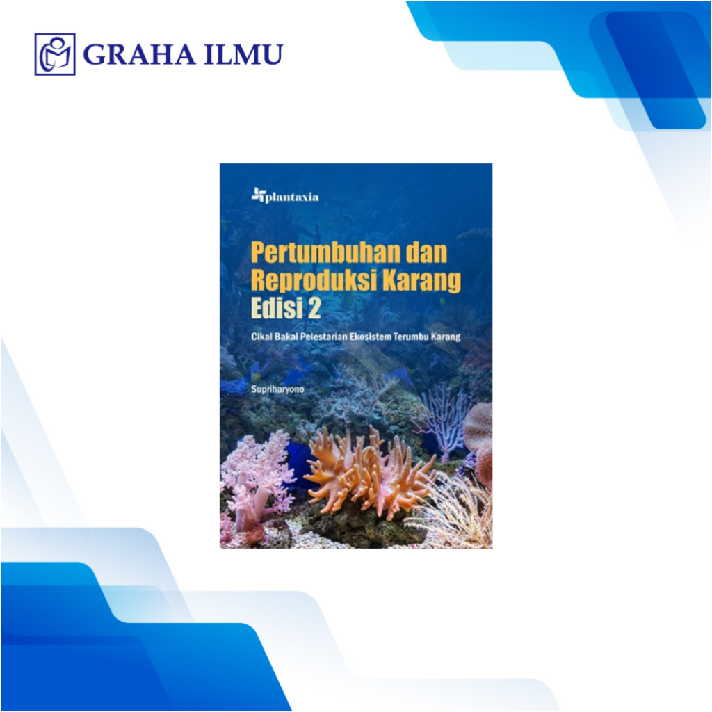 Pertumbuhan dan Reproduksi Karang Edisi 2;Cikal Bakal Pelestarian Ekosistem Terumbu Karang