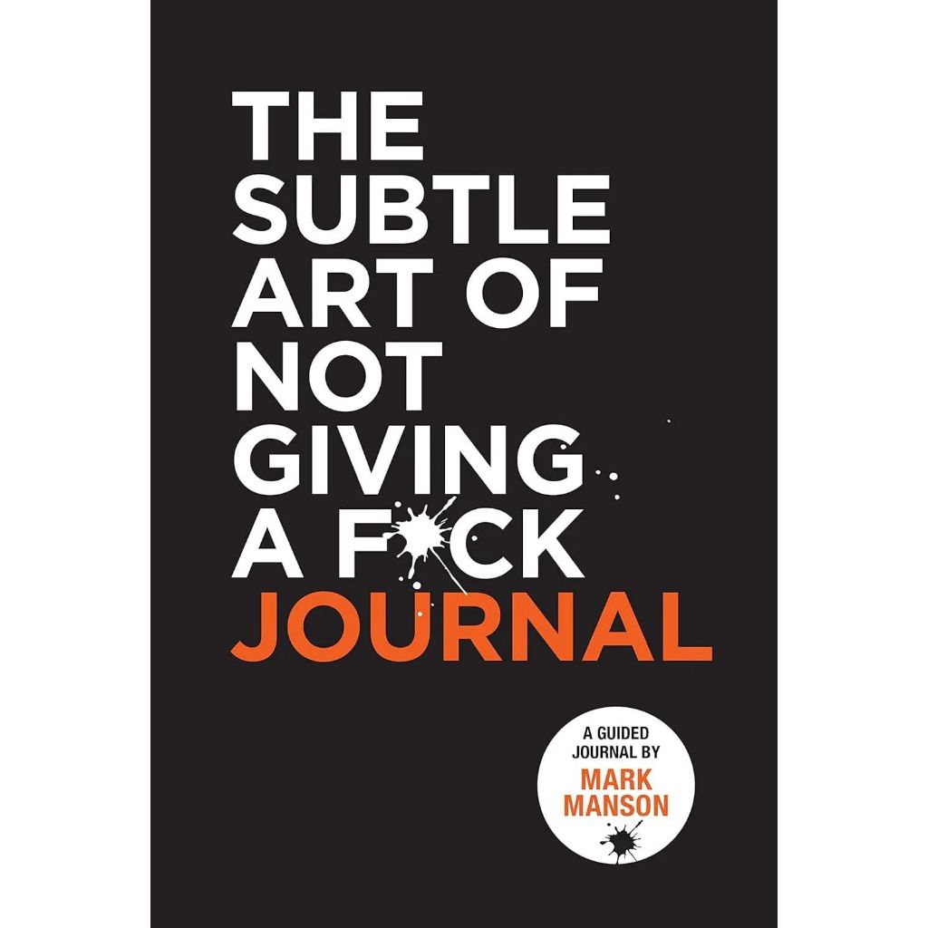 

THE SUBTLE ART OF NOT GIVING A F*CK JOURNAL Mark Manson