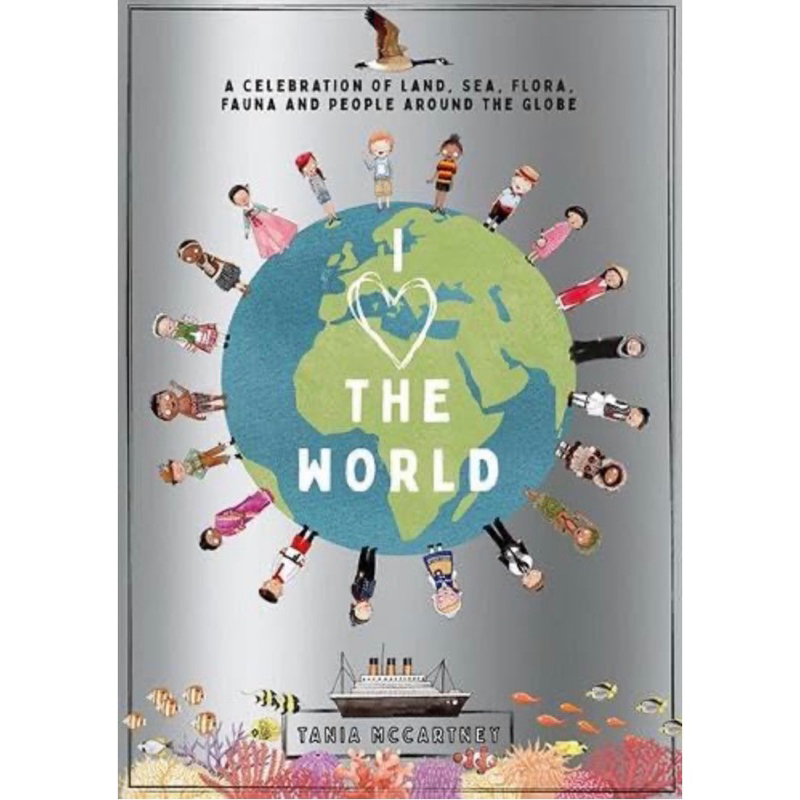 I Heart the World (Hardcover) A Celebration of Land, Sea, Flora, Fauna and People Around the Globe B