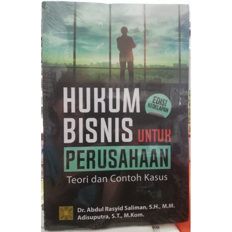 HUKUM BISNIS UNTUK PERUSAHAAN TEORI DAN CONTOH KASUS EDISI 8 DR. ABDUL RASYID SALIMAN KNC