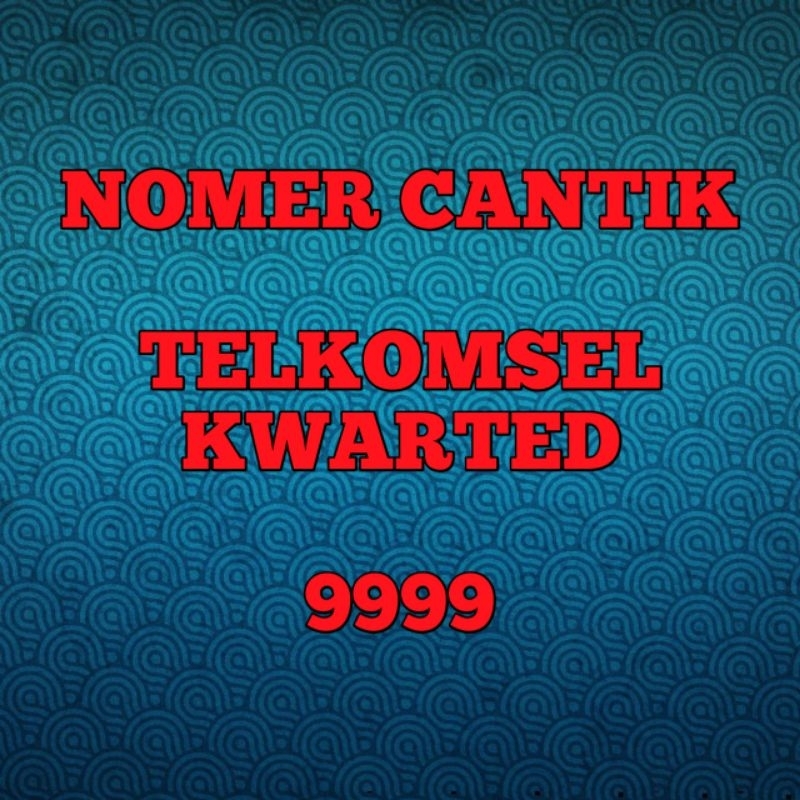 NOMER CANTIK TELKOMSEL SERI KWARTED 9999
