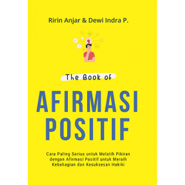 Buku The Book of Afirmasi Positif: Cara Paling Serius untuk Melatih Pikiran dengan Afirmasi Positif