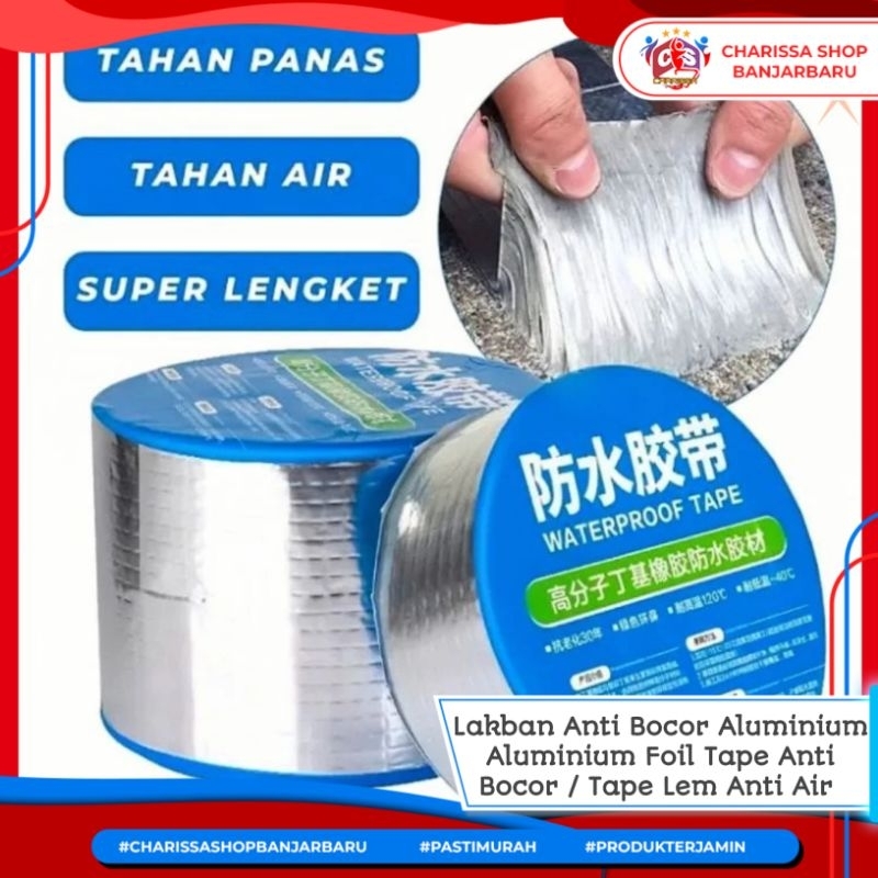 Lakban Anti Bocor Aluminium Foil Tape Anti Bocor / Tape Lem Anti Air Foil Butyl Super Waterproof