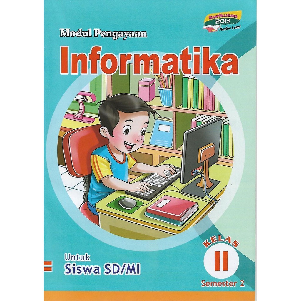 Buku Modul Pengayaan/LKS Informatika Kelas 2 SD/MI Semester 2 Kurikulum 2013