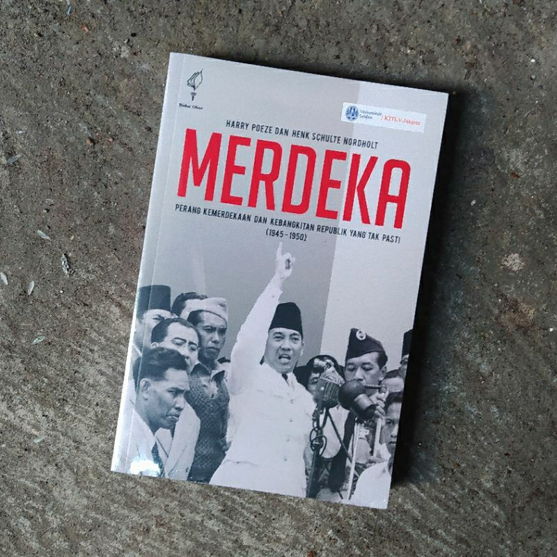 Merdeka - Perang Kemerdekaan dan Kebangkitan Republik yang Tak Pasti 1945-1950 - Harry Poeze dan Hen
