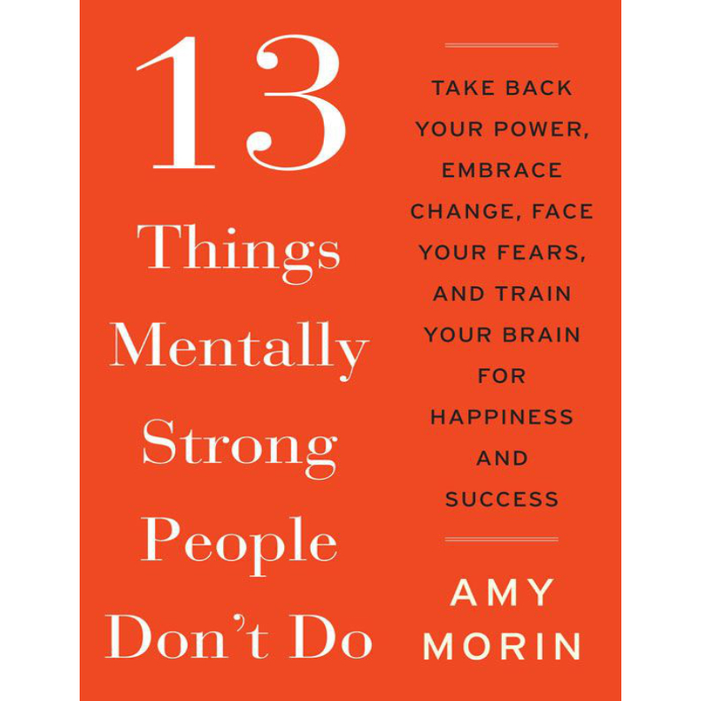 

13 Things Mentally Strong People Don't Do