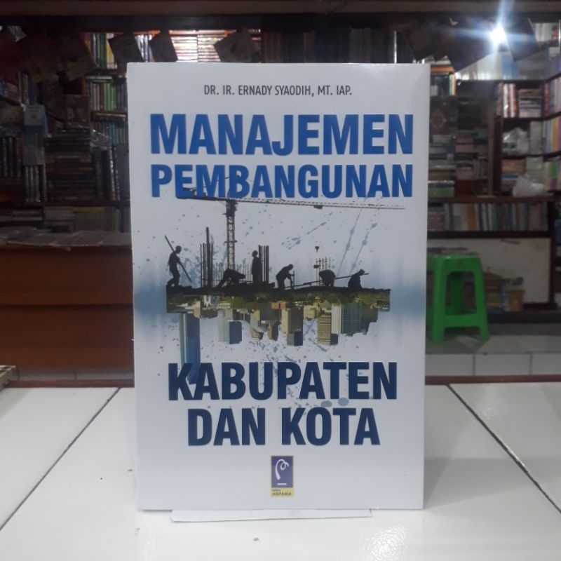 REFIKA ADITAMA Buku Manajemen Pembangunan Kabupaten Dan Kota Dr. It. Ernady Syaodih, MT. IAP.