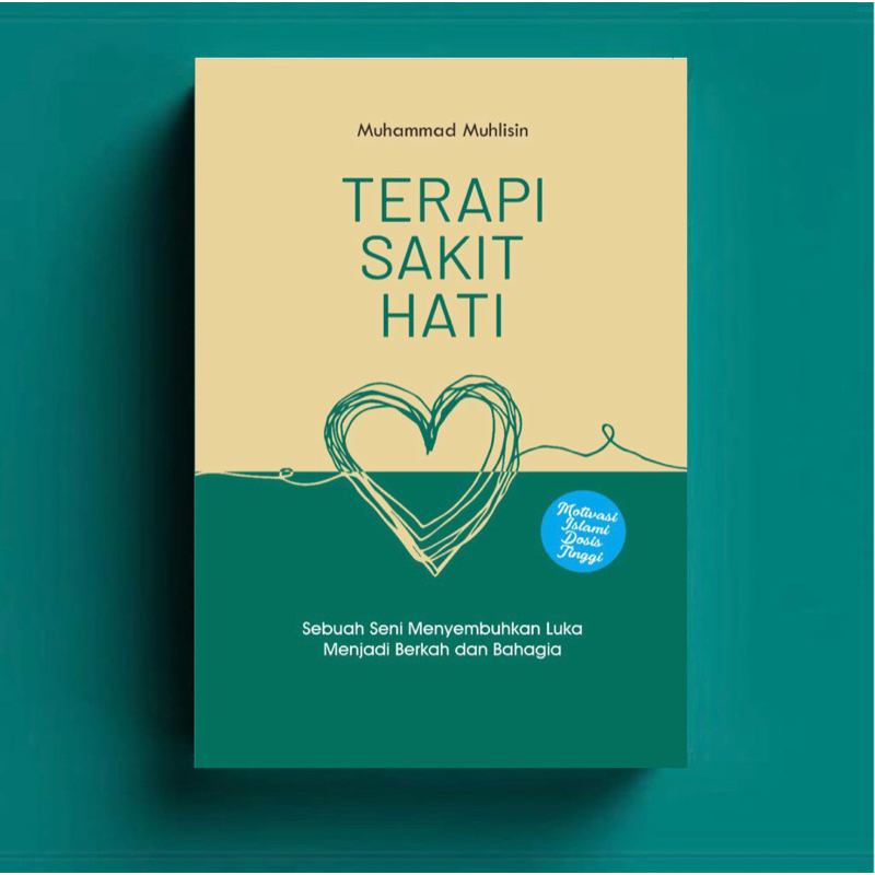 TERAPI SAKIT HATI:  Seni Mengolah Sakit Hati menjadi Berkah