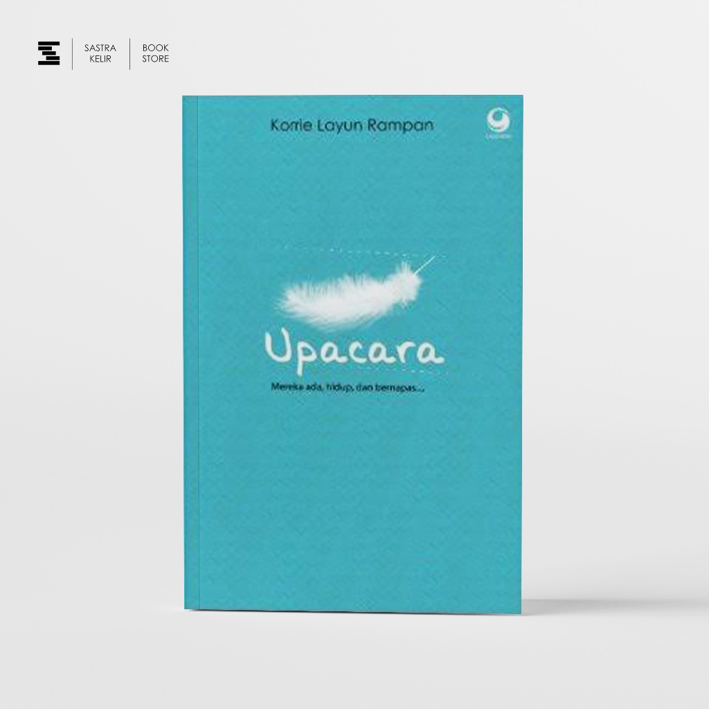 Sastrakelir - Upacara : Mereka Ada, Hidup, dan Bernapas - Korrie Layun Rampan