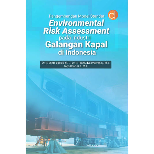 Pengembangan Model Standar Environmental Risk Assessment Pada Industri Galangan Kapal di Indonesia