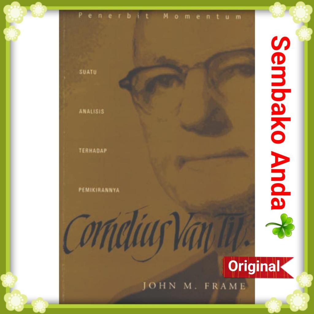 Cornelius Van Til. Suatu analisis terhadap pemikirannya. John M. Frame.