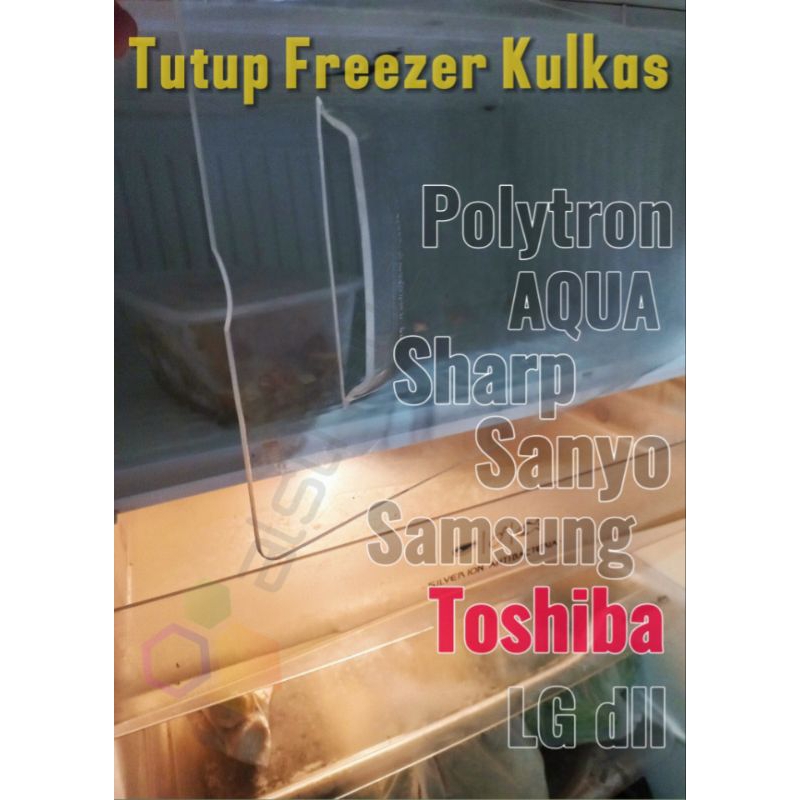 Tutup freezer kulkas TOSHIBA●aqua●sanyo●sharp●lg●polytron dll 1 pintu