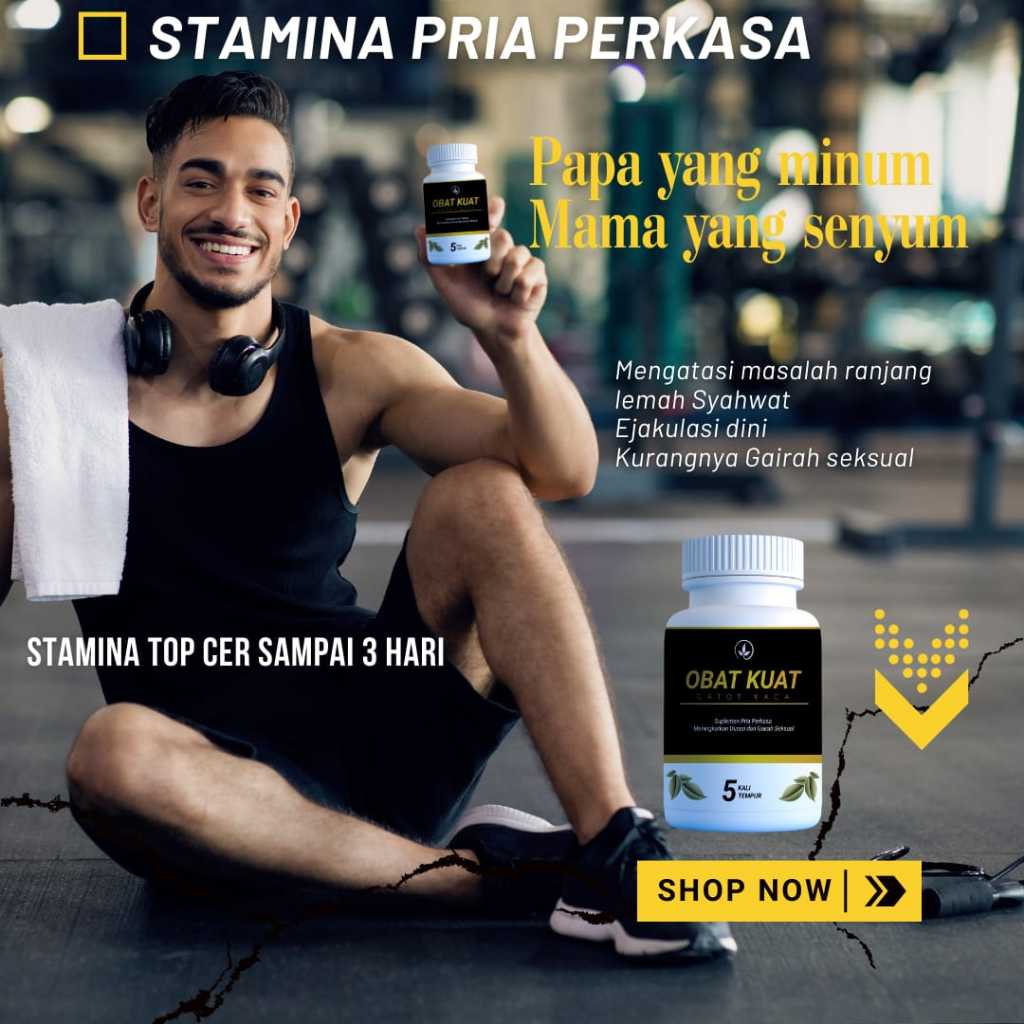 OBAT KUAT GATOT KACA TAHAN 3 RONDE, PRIA BEROTOT TANGGUH BPOM 100% HERBAL, BESAR OTO KUAT DAN TAHAN 