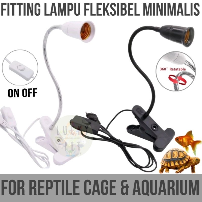 Fitting lampu minimalis reptil fleksibel model jepit rumah lampu kandang torto kura kura reptile igu