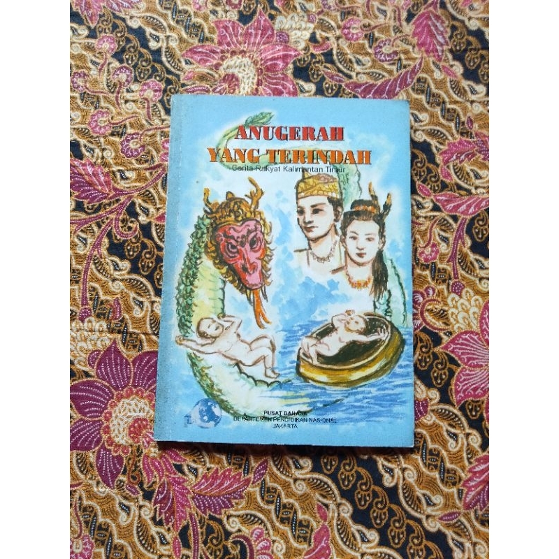 Buku Cerita Rakyat Kalimantan Timur, ANUGRAH YANG TERINDAH @Wiwiek Dwi Astuti