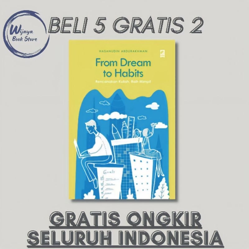 

FROM DREAM TO HABITS: RENCANAKAN KULIAH, RAIH MIMPI (HASANUDIN ABDURAKHMAN)