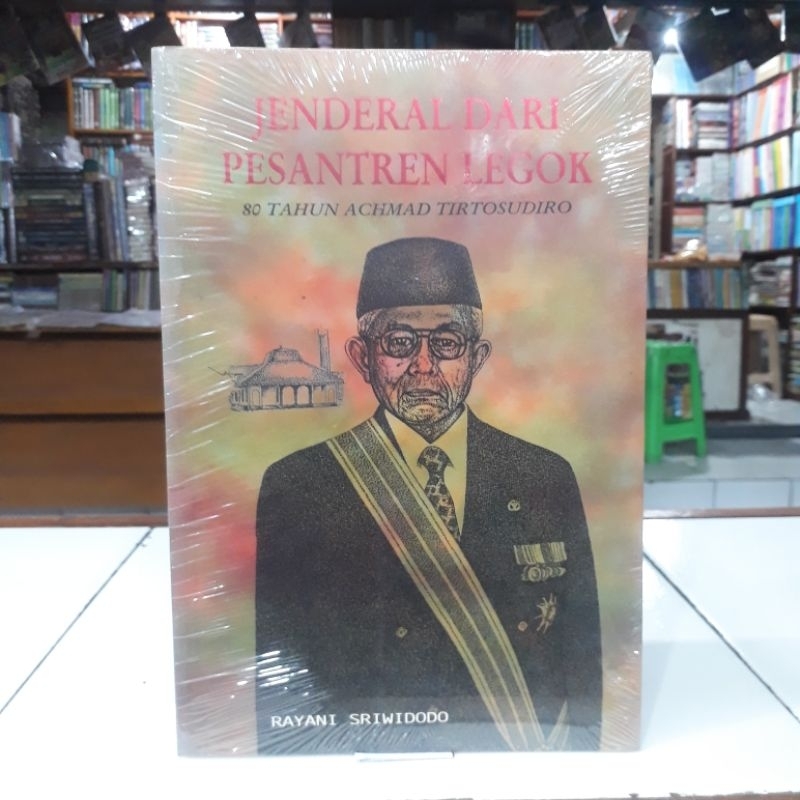 Pustaka Jaya Buku Jenderal Dari Pesantren Legok : 80 Tahun Achmad Tirtosudiro - Rayani Sriwidodo Ori