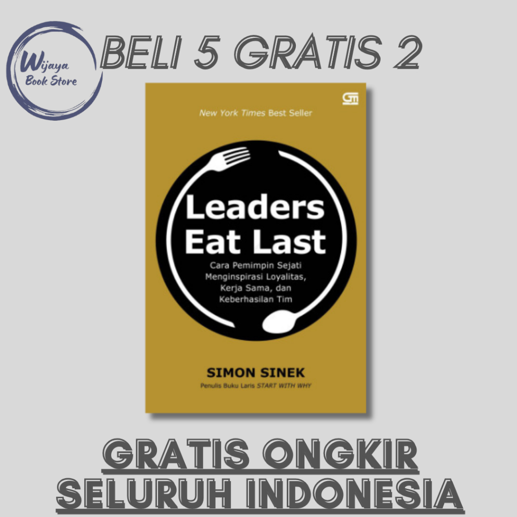 

LEADERS EAT LAST: CARA PEMIMPIN SEJATI MENGINSPIRASI LOYALITAS, KERJASAMA, DAN KEBERHASILAN TIM (SIMON SINEK)